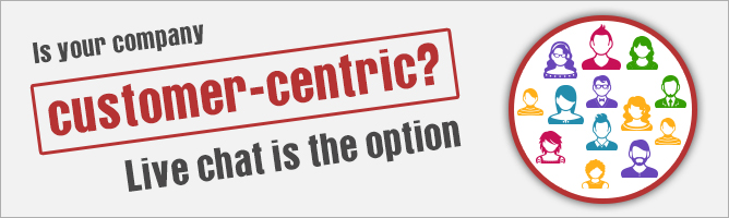 Is Your Company Customer-Centric? Live Chat Is the Option