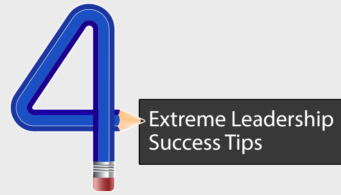 4 Extreme Leadership Success Tips