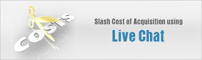 Slash Cost of Acquisition using Live Chat