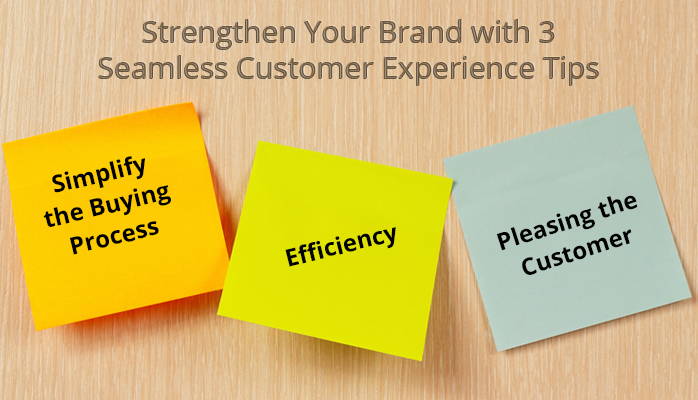 Strengthen Your Brand with 3 Seamless Customer Experience Tips