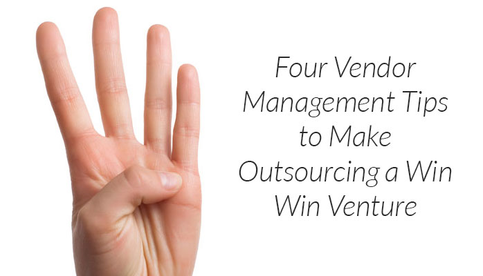 Four Vendor Management Tips to Make Outsourcing a Win-Win Venture
