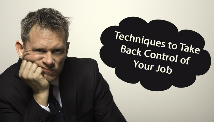 Three Techniques to Take Back Control of Your Job
